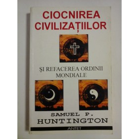 CIOCNIREA CIVILIZATIILOR - SAMUEL P. HUNTINGTON